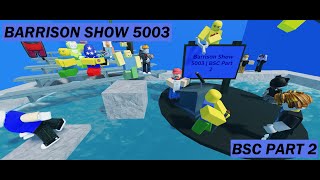 Barrison Show 5003  BSC Part 2 [upl. by Gardner685]