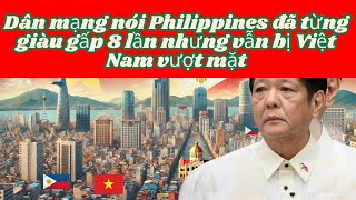 Dân mạng nói Philippines đã từng giàu gấp 8 lần nhưng vẫn bị Việt Nam vượt mặt [upl. by Marlee]