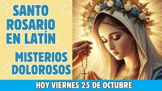 Santo Rosario en Latín de hoy 🙏 Viernes 25 de Octubre Misterios Dolorosos❤️‍🔥 [upl. by Aniz]