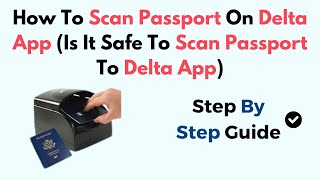 How To Scan Passport On Delta App Is It Safe To Scan Passport To Delta App [upl. by Cummine]