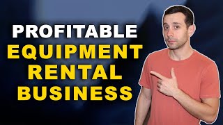 How To Start A Profitable Equipment Rental Business [upl. by Nnov]