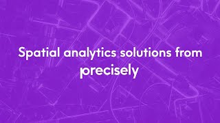 Spatial Analytics solutions from Precisely [upl. by Evelunn]