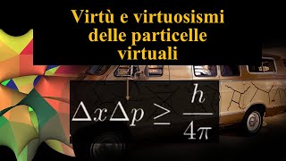 Virtù e Virtuosismi delle Particelle Virtuali [upl. by Aehsal]