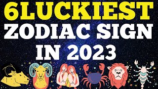 6 Luckiest Zodiac Sign in 2023 [upl. by Madian]