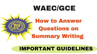 How to Answer Questions on Summary Writing Correctly Guidelines for Summary Writing in WAEC and GCE [upl. by Jecoa809]