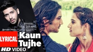 KAUN TUJHE Lyrical Video  Armaan Malik  MS DHONI THE UNTOLD STORY  TSeries [upl. by Tergram771]