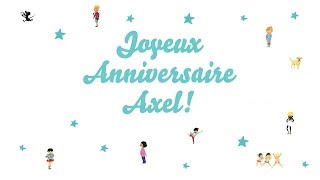 ♫ Joyeux Anniversaire Axel ♫ [upl. by Imekawulo]