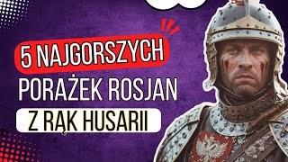 5 Najgorszych Porażek Rosjan z rąk Husarii [upl. by Urbain]