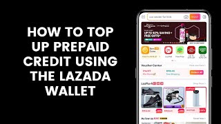 How to Top Up Prepaid Credit Using the Lazada Wallet Through the Lazada App [upl. by Euqinahs]