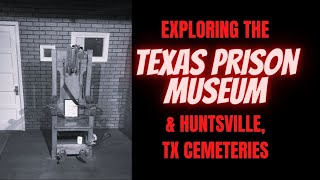 Exploring Texas Prison Museum amp Huntsville Cemeteries 2022 [upl. by Janette]