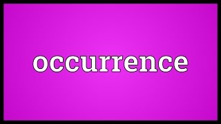 Occurrence Meaning [upl. by Acul]