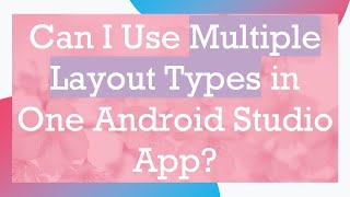 Can I Use Multiple Layout Types in One Android Studio App [upl. by Ahsiket]