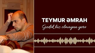 Teymur Əmrah  Gedək biz olmayan yerə [upl. by Ecnarret]