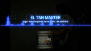 Bugle  Nuh Compatible Remix By El Tan Máster [upl. by Drareg612]