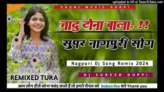 JADU TONA WALA NAGPURI DJ SONG REMIXR DJ SURESH DUPPI AND RAJ MAHUAAPARA [upl. by Bilac811]