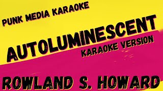 ROWLAND S HOWARD ✴ AUTOLUMINESCENT ✴ KARAOKE INSTRUMENTAL ✴ PMK [upl. by Oilime]