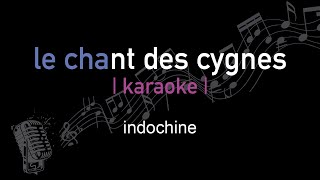 karaoke  indochine  le chant des cygnes [upl. by Dodwell]