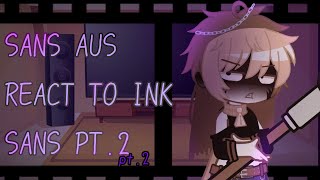 SANS AUS REACT TO INK SANS Errorink angst part2 [upl. by Ardried]