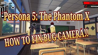 Persona 5 The Phantom X How To Fix Bug Camera [upl. by Ahsinal]