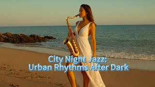 City Night Jazz Urban Rhythms After DarkSubscribe and Like for more Saxophone Music [upl. by Danete]