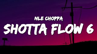 NLE Choppa  Shotta Flow 6 Lyrics [upl. by Ebocaj]