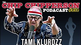 The Chip Chipperson Podacast 272  TAMI KLURDZZ [upl. by Hyacinth]