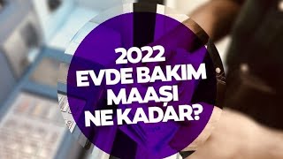 EVDE BAKIM MAAŞI NE KADAR OLDU 2022 [upl. by Acirat]