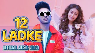 12 Ladke  Tony Kakkar  Neha Kakkar  Official Music Video [upl. by Levitan2]