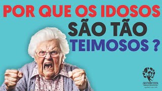 POR QUE OS IDOSOS SÃO TÃO TEIMOSOS [upl. by Antonin]