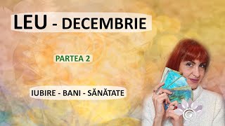 LEU Relații Bani Sănătate  DECEMBRIE Partea 2  Zodii de FOC Tarot [upl. by Gnol905]