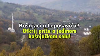 Bošnjaci u Leposaviću Otkrij priču o jedinom bošnjačkom selu 🏞️🔍🇧🇦 [upl. by Radmilla357]