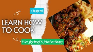 Cook Dinner With Me  How To Make Kenyan Chapati  Fried Cabbage  Wet Fry Beef Recipe [upl. by Lakim]