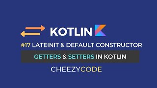 Getters amp Setters Kotlin  LateInit With Examples CheezyCode 17 [upl. by Ansley887]