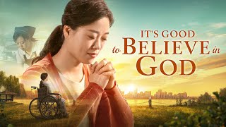 Full Christian Movie  quotIts Good to Believe in Godquot  God Has Led Me to Find a Happy Life [upl. by Thisbe]