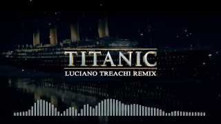 TITANIC Luciano Treachi Remix [upl. by Slade53]