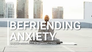 Befriending Anxiety Meditation by Manoj Dias  Anxiety [upl. by Rickard]