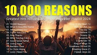 10000 Reasons Greatest Hits Hillsong Worship Songs Ever Playlist 2024  Lyrics 25 [upl. by Balthazar]