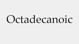 How to Pronounce Octadecanoic [upl. by Kcor]