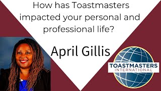 How has Toastmasters impacted your personal and professional life April Gillis [upl. by Nivlam]