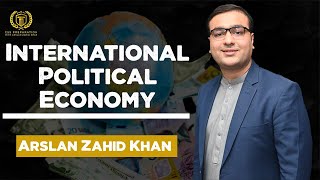 International Political Economy  International Relations  Arslan Zahid Khan [upl. by Deys]