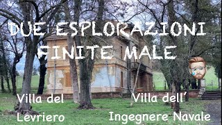 DUE ESPLORAZIONI FINITE MALE ma non troppo Villa del levriero e villa dell’ingegnere navale [upl. by Abisha]