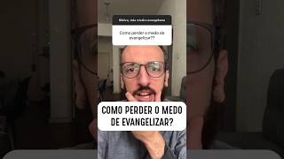 COMO PERDER O MEDO DE EVANGELIZAR [upl. by Evin]