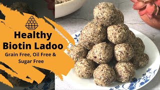 Biotin Ladoo Recipe  Healthy Grainfree Oilfree Sugarfree Snack For Weight Loss Hair amp Skin [upl. by Sidras]