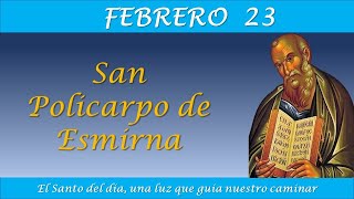 FEBRERO 23  SAN POLICARPO DE ESMIRNA EL SANTO DEL DIA [upl. by Nioe190]