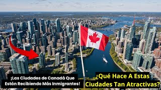 ¡Las CIUDADES de CANADÁ que MÁS Están Recibiendo INMIGRANTES en 2024 ¿Por Qué Son Tan Atractivas [upl. by Dionne]