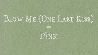 Blow Me One Last Kiss  Pnk lyrics 💋 [upl. by Ognimod]