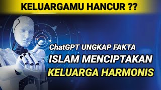 KELUARGA HANCUR ChatGPT UNGKAP FAKTA ISLAM MENCIPTAKAN KELUARGA HARMONIS [upl. by Ailekahs]