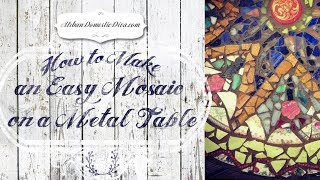 How to Make an Easy Mosaic on a Metal Table [upl. by Mani]