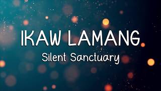 IKAW LAMANG  Silent Sanctuary LYRICS [upl. by Beale]