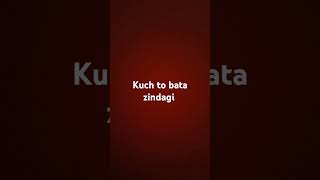 Kuch to bata zindagi [upl. by Arabella]